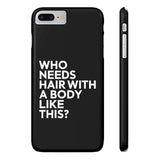 Premium Who Needs Hair With A Body Like This iPhone Case | Funny Bald Gifts Slim Phone Cases Premium Who Needs Hair With A Body Like This iPhone Case | Funny Bald Gifts Slim Phone Cases
