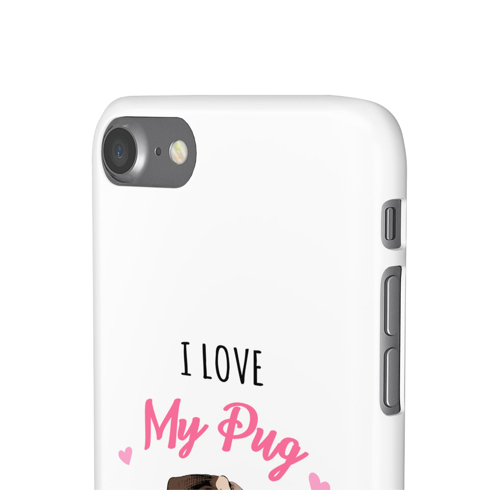 Pug Phone Case | I Love My Pug Phone Case | Pug iPhone & Samsung Galaxy Snap Cases