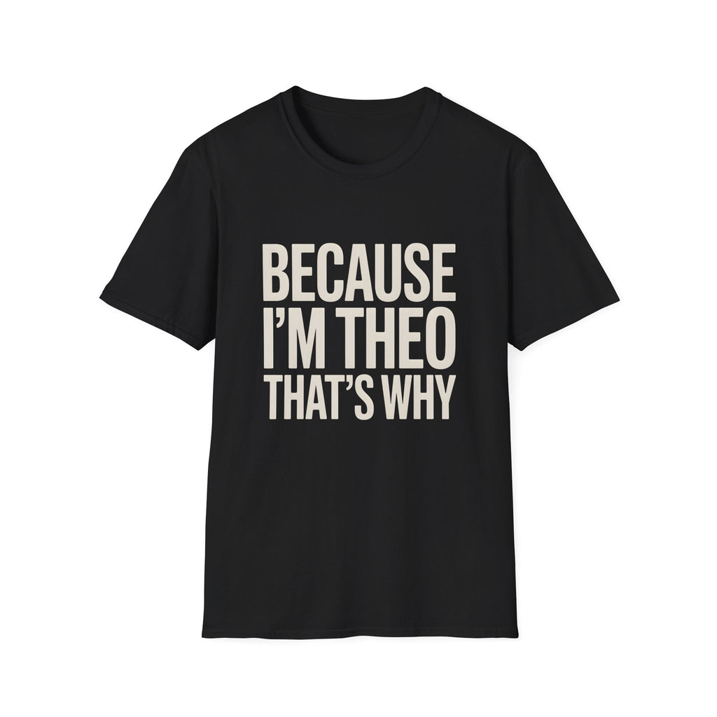 Because I'm  Theo That's Why Unisex T-Shirt