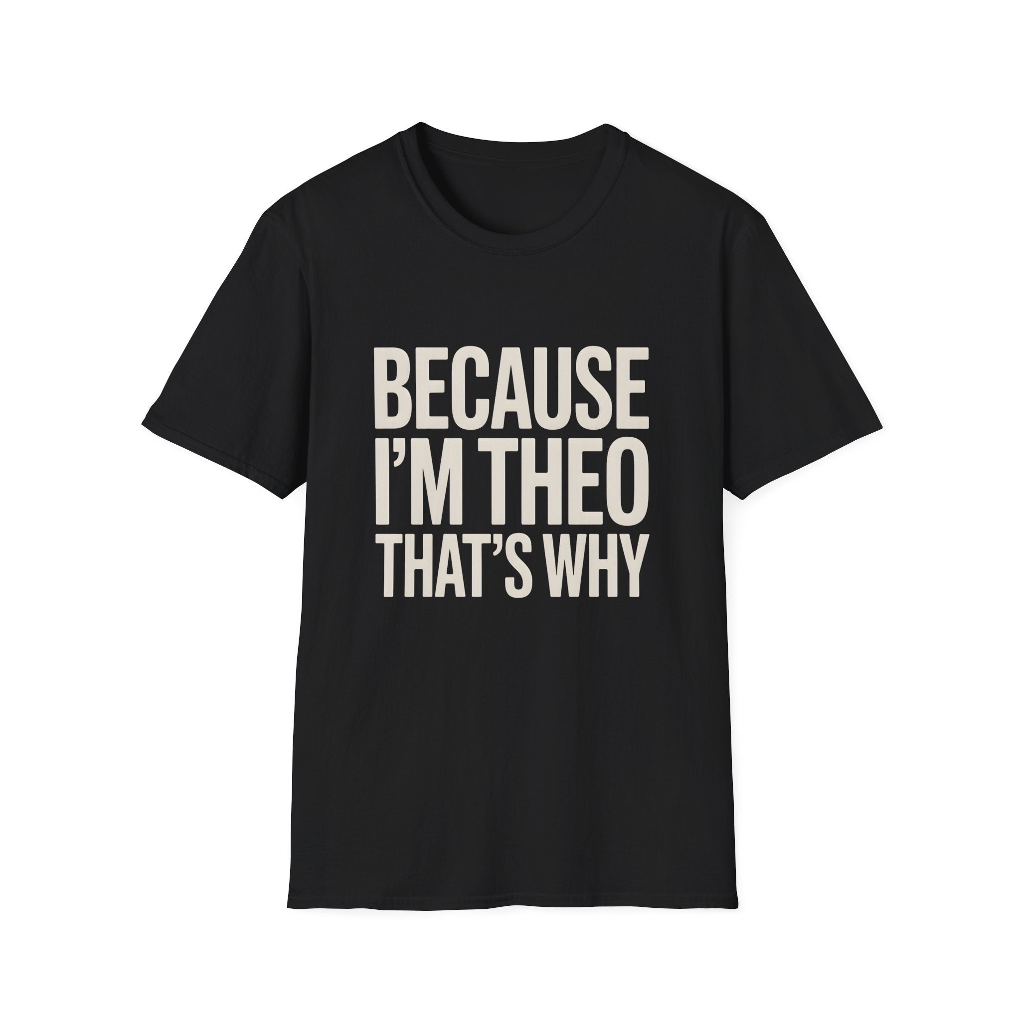 Because I'm  Theo That's Why Unisex T-Shirt