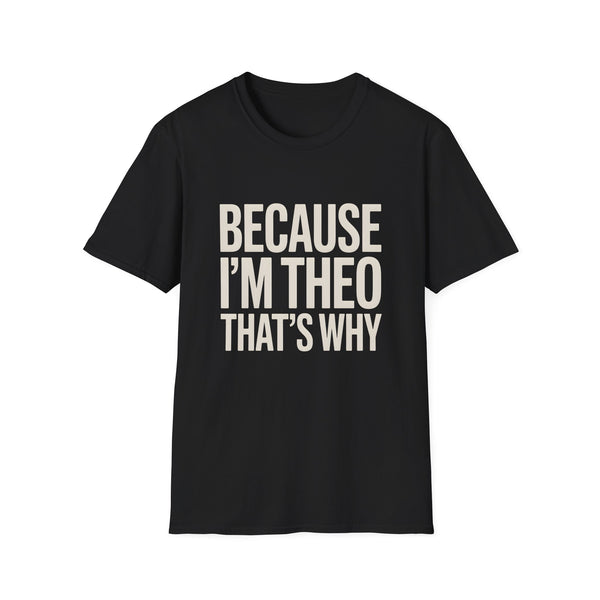 Because I'm  Theo That's Why Unisex T-Shirt