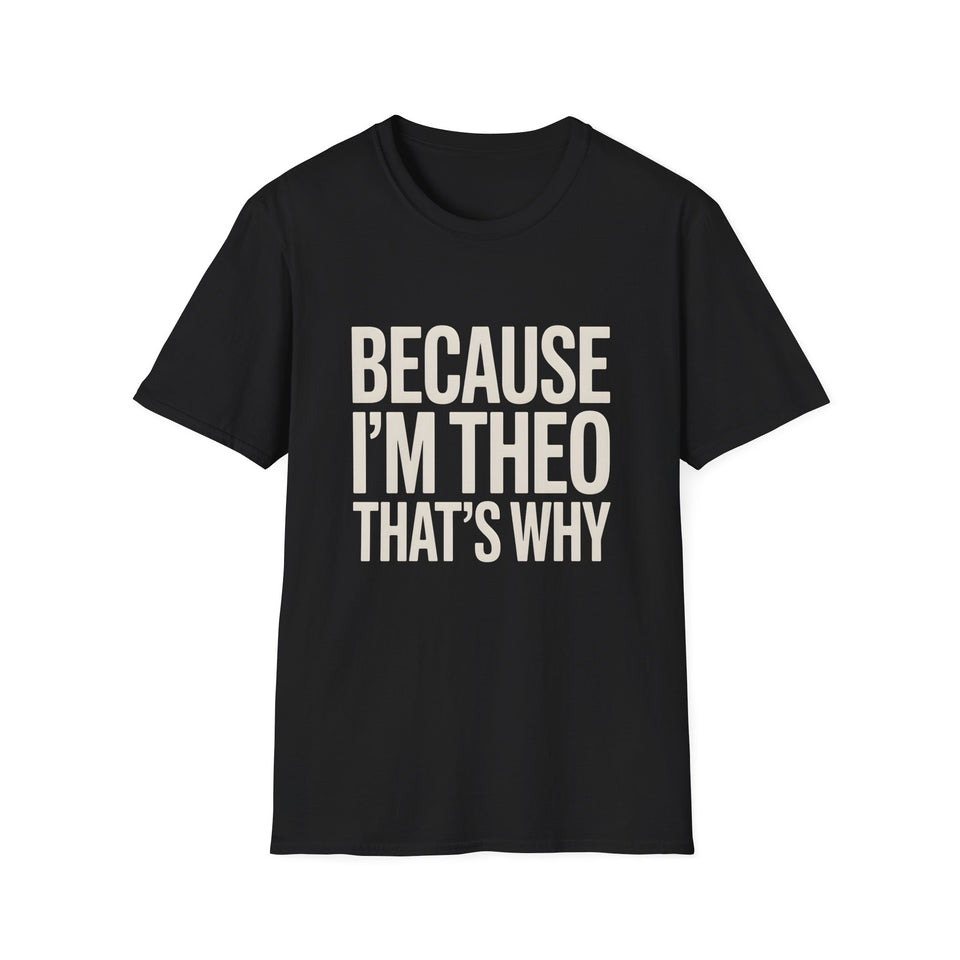 Because I'm  Theo That's Why Unisex T-Shirt