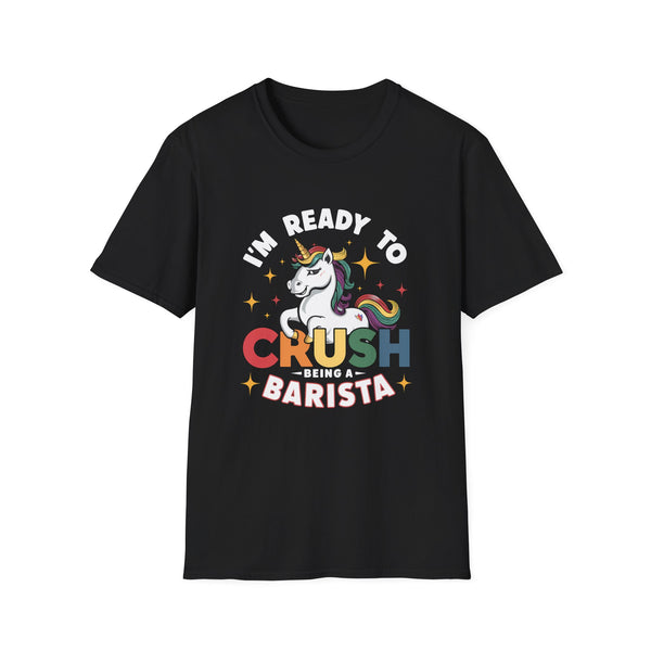I'm Ready To Crush Being A Barista Shirt | Barista Gift | Unisex Barista Present T Shirt