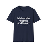 'My Favorite Hobby Is Add To Cart' T-Shirt — Funny Online Shopping Tee 'My Favorite Hobby Is Add To Cart' T-Shirt — Funny Online Shopping Tee