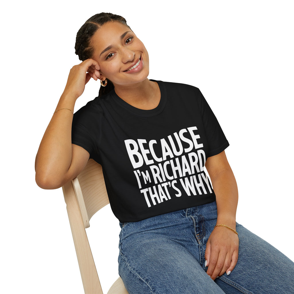 Because I'm Richard That's Why Unisex T-Shirt