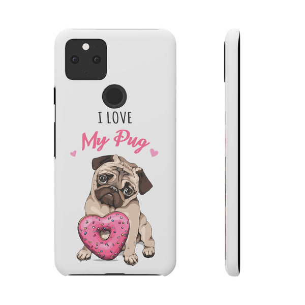 Pug Phone Case | I Love My Pug Phone Case | Pug iPhone & Samsung Galaxy Snap Cases