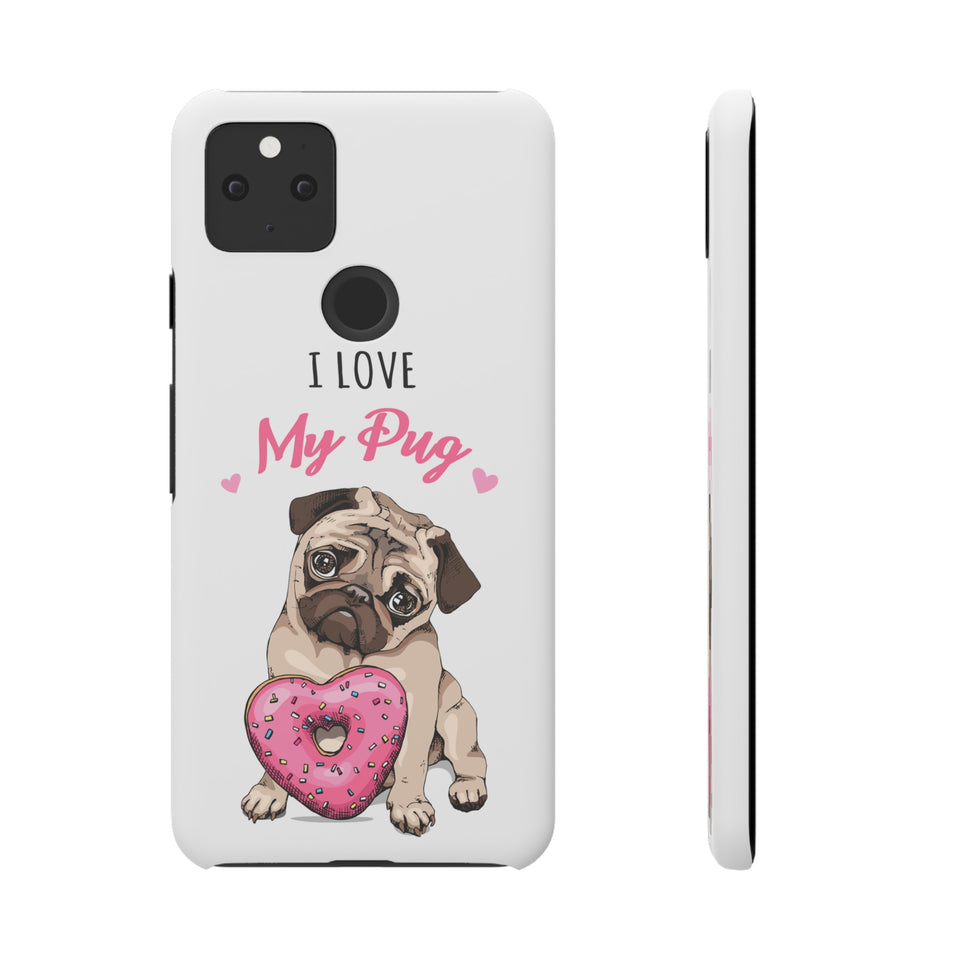 Pug Phone Case | I Love My Pug Phone Case | Pug iPhone & Samsung Galaxy Snap Cases