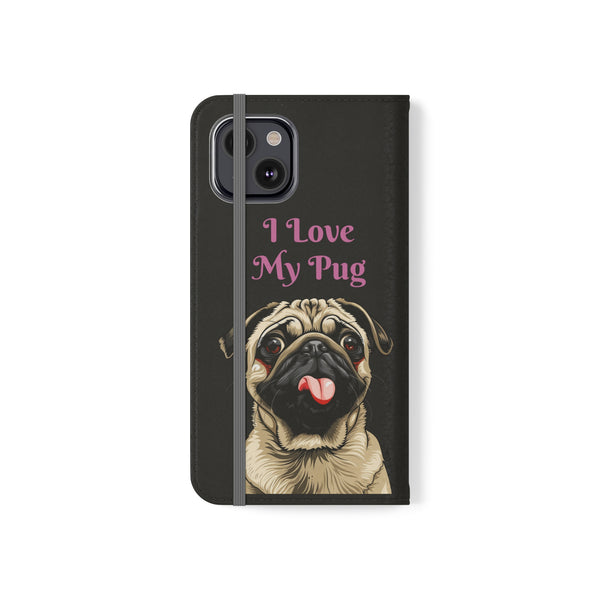 Pug Phone Case | I Love My Pug Wallet Phone Case | IPhone & Samsung Galaxy Pug Flip Cases