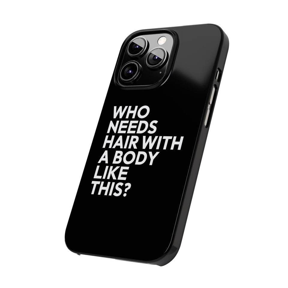 Premium Who Needs Hair With A Body Like This iPhone Case | Funny Bald Gifts Slim Phone Cases