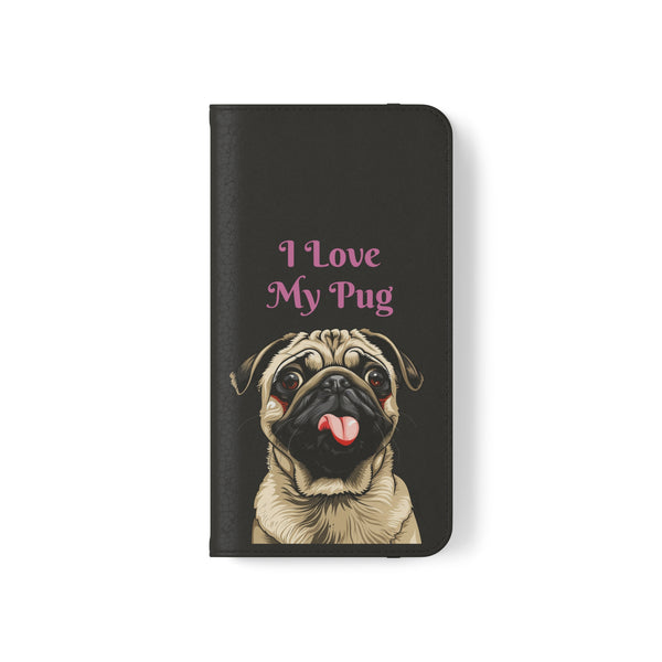 Pug Phone Case | I Love My Pug Wallet Phone Case | IPhone & Samsung Galaxy Pug Flip Cases