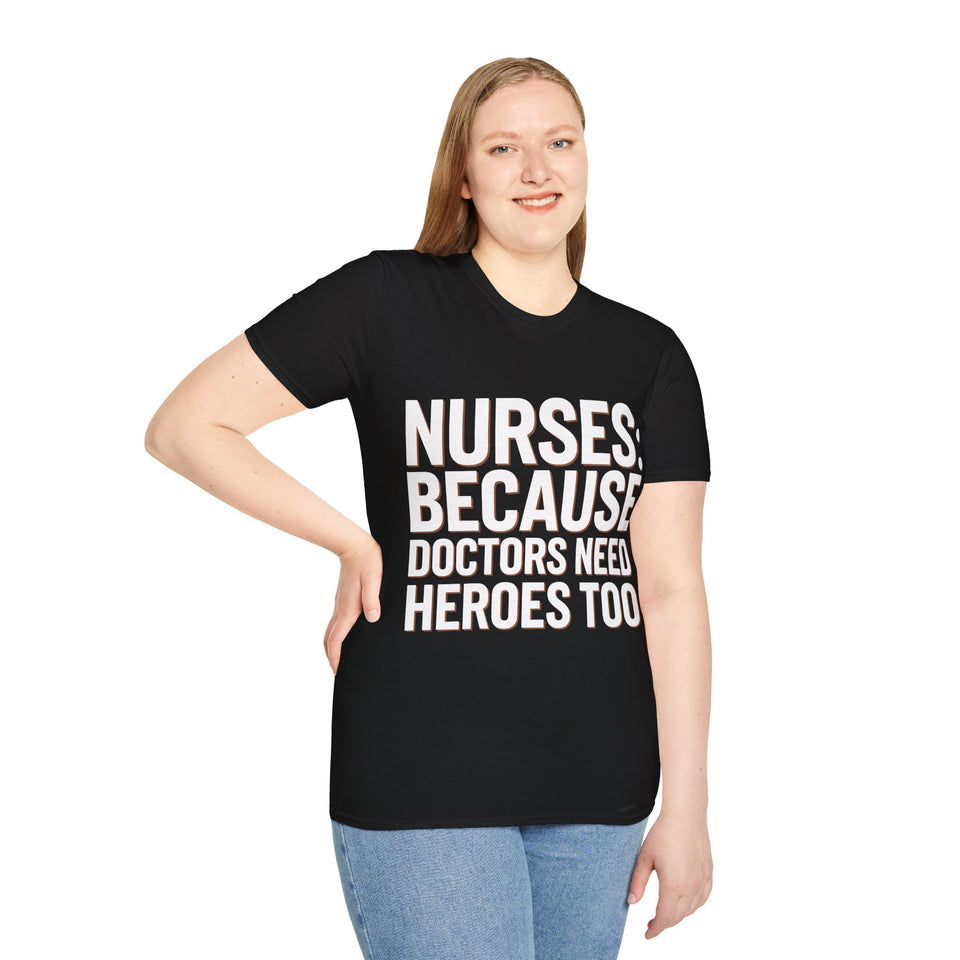 Registered Nurse - Nurses Because Doctors Need Heroes Too Nurse Unisex T-Shirt