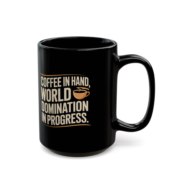 Coffee Mug - Coffee In Hand World Domination In Progress Coffee - Black