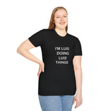 I'm Luis Doing Luis Things Gift T-Shirt I'm Luis Doing Luis Things Gift T-Shirt