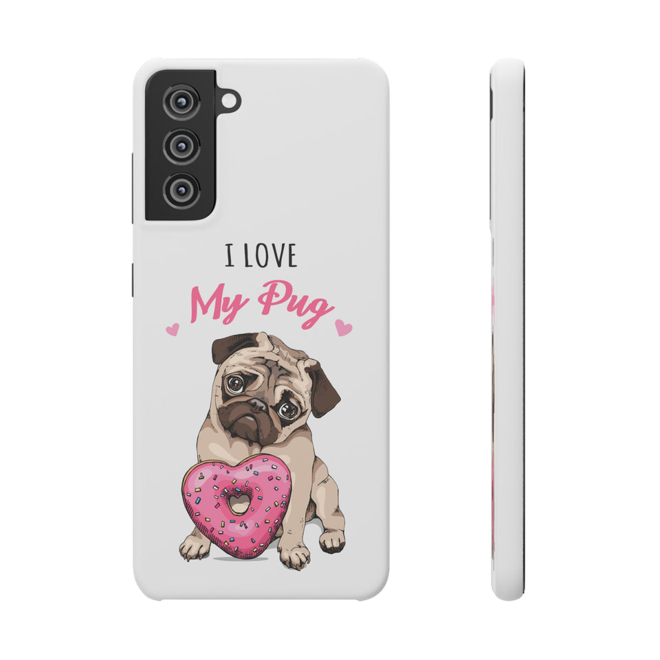 Pug Phone Case | I Love My Pug Phone Case | Pug iPhone & Samsung Galaxy Snap Cases