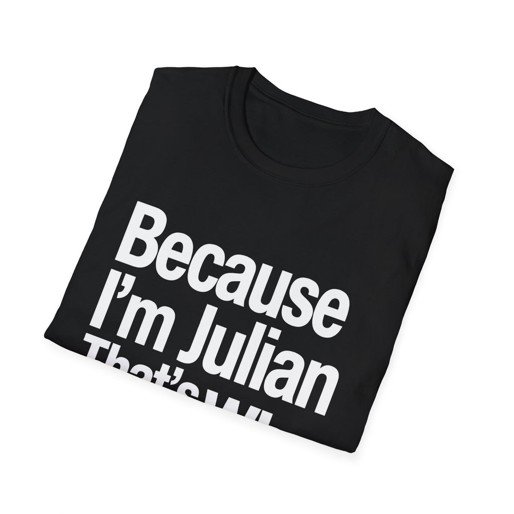 Because I'm Julian That's Why Unisex T-Shirt