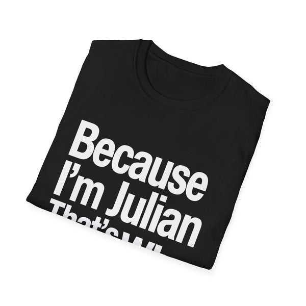 Because I'm Julian That's Why Unisex T-Shirt