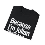 Because I'm Julian That's Why Unisex T-Shirt Because I'm Julian That's Why Unisex T-Shirt