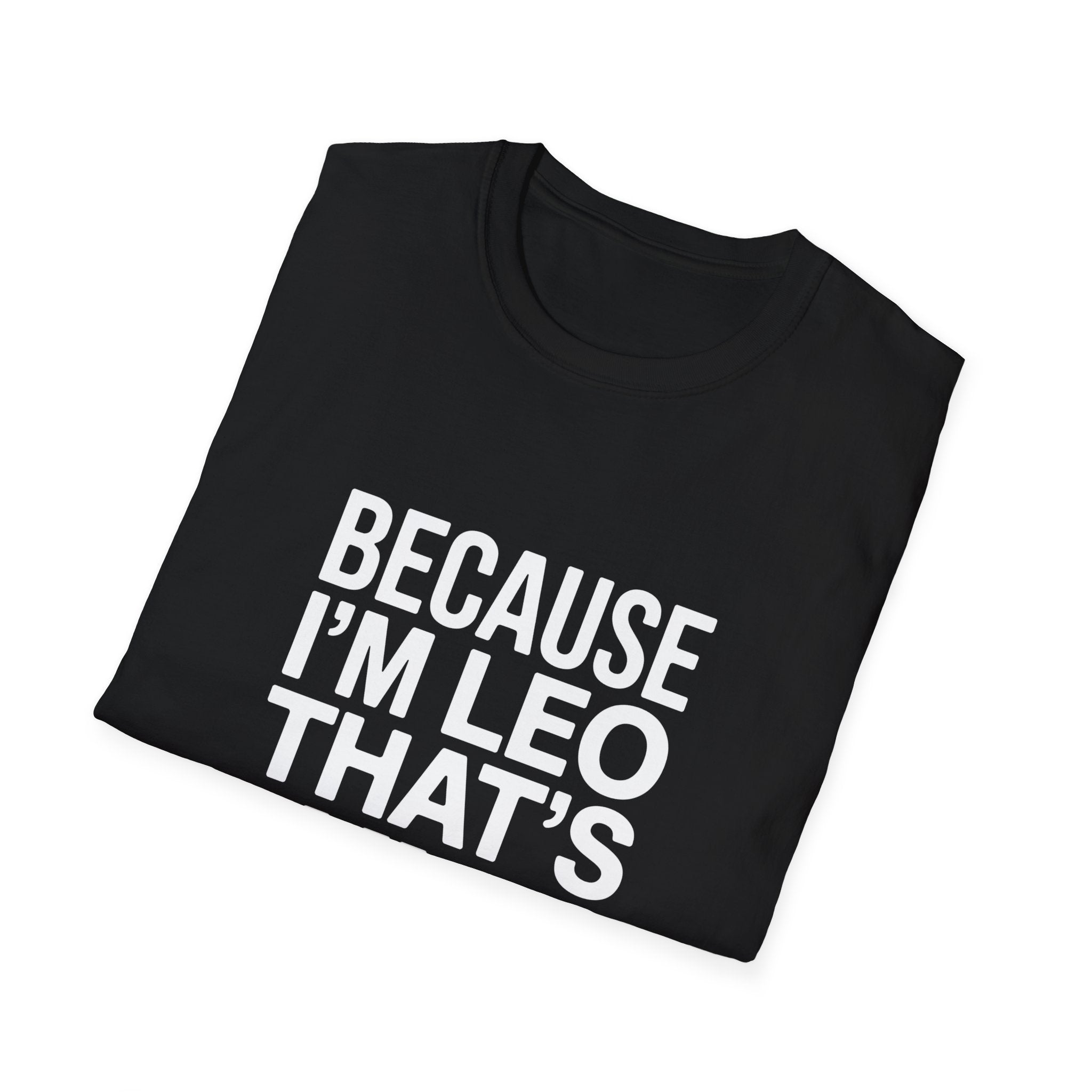 Because I'm  Leo That's Why Unisex T-Shirt