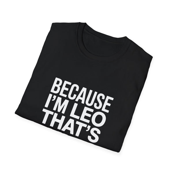 Because I'm  Leo That's Why Unisex T-Shirt