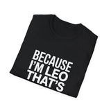 Because I'm  Leo That's Why Unisex T-Shirt Because I'm  Leo That's Why Unisex T-Shirt