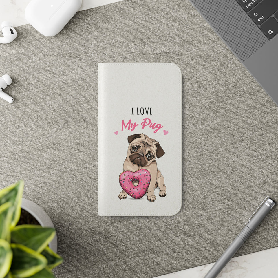 Pug Phone Case | I Love My Pug Wallet Phone Case | IPhone & Samsung Galaxy Pug Flip Cases White
