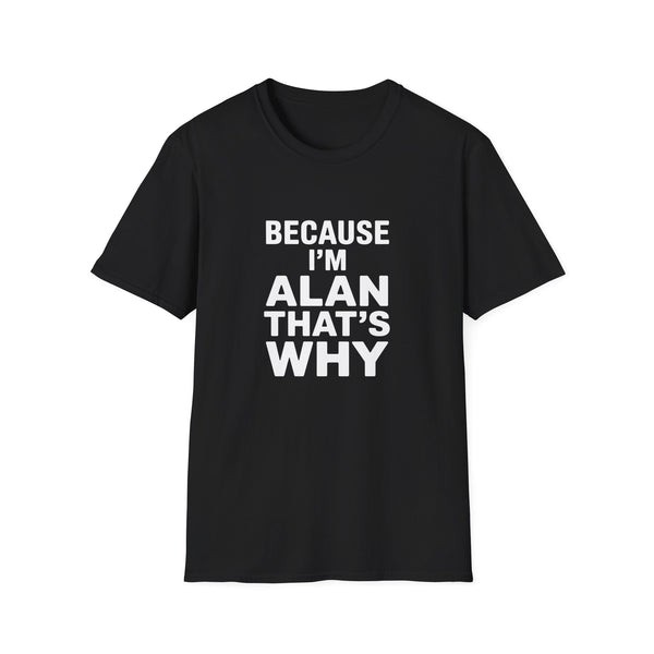 Because I'm Alan That's Why Unisex T-Shirt