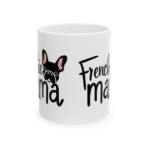 Frenchie Mama Mug 2 | French Bulldog Gifts | French Bulldog Frenchie Ceramic Mug 11oz Frenchie Mama Mug 2 | French Bulldog Gifts | French Bulldog Frenchie Ceramic Mug 11oz