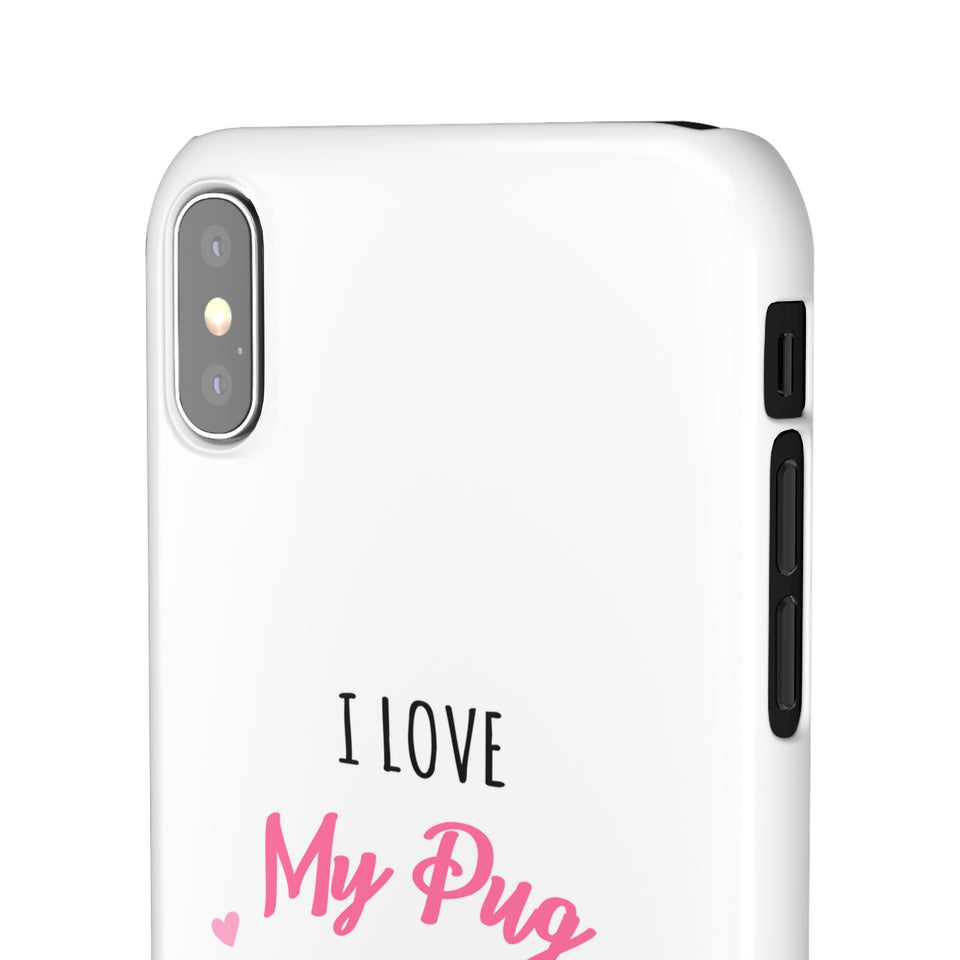 Pug Phone Case | I Love My Pug Phone Case | Pug iPhone & Samsung Galaxy Snap Cases