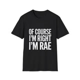 Unisex T-Shirt Of Course I'm Right I'm Rae Shirt Unisex T-Shirt Of Course I'm Right I'm Rae Shirt