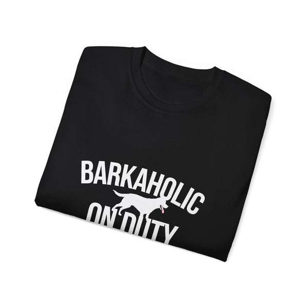 Barkaholic On Duty Dogs Dog Shirt | Dog Gift | Doggo Merchandise | Puppy Gifts | Dog Lover Presents Unisex T-Shirt