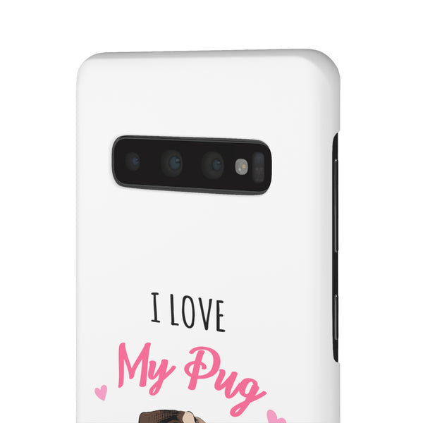 Pug Phone Case | I Love My Pug Phone Case | Pug iPhone & Samsung Galaxy Snap Cases