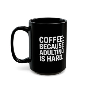 Coffee Mug - Coffee Because Adulting Is Hard Coffee - Black Coffee Mug - Coffee Because Adulting Is Hard Coffee - Black