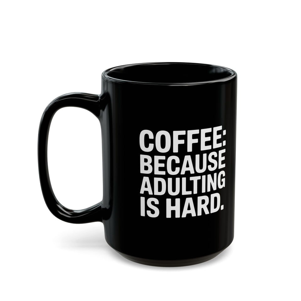 Coffee Mug - Coffee Because Adulting Is Hard Coffee - Black