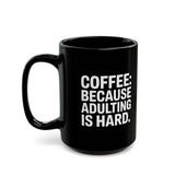 Coffee Mug - Coffee Because Adulting Is Hard Coffee - Black Coffee Mug - Coffee Because Adulting Is Hard Coffee - Black