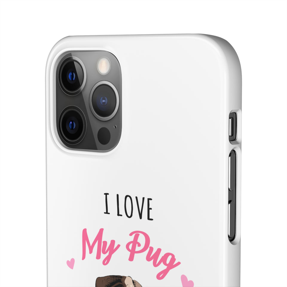Pug Phone Case | I Love My Pug Phone Case | Pug iPhone & Samsung Galaxy Snap Cases