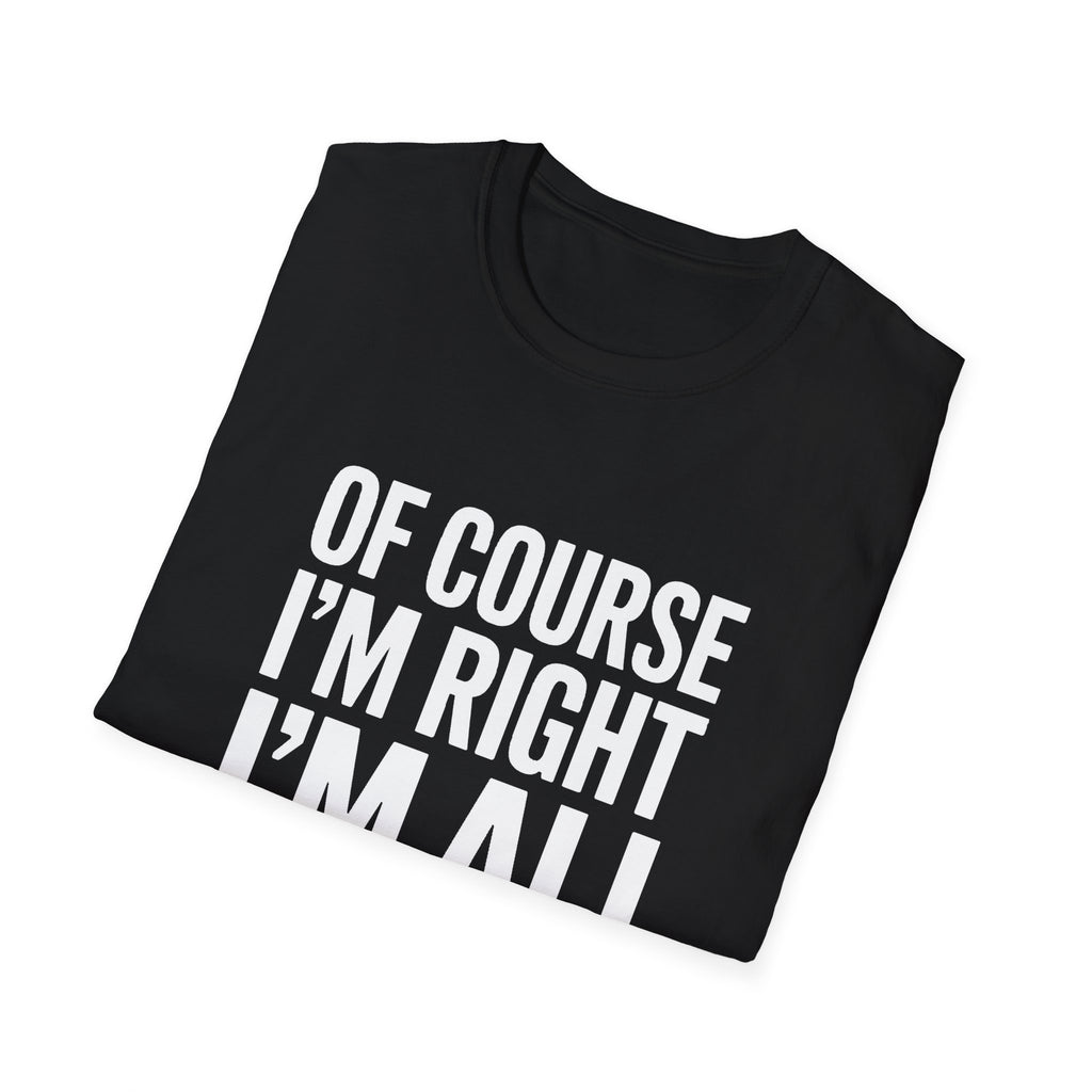 Funny Unisex T-Shirt - Of Course I'm Right I'm Ali Shirt