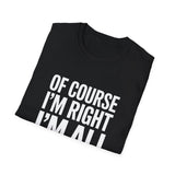 Funny Unisex T-Shirt - Of Course I'm Right I'm Ali Shirt Funny Unisex T-Shirt - Of Course I'm Right I'm Ali Shirt