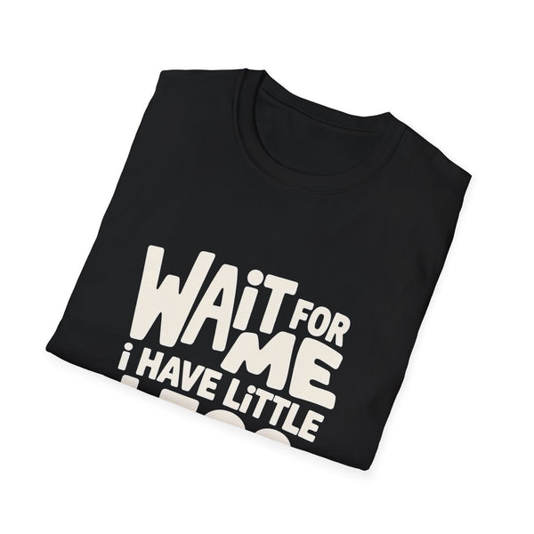 Wait For Me I Have Little Legs T-Shirt — Cute Humor Tee