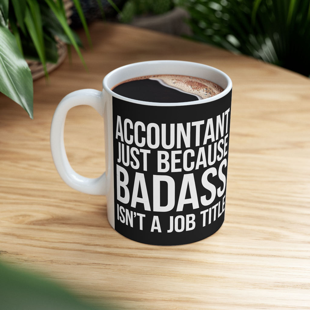 Accountant Because Badass Isn't A Job Title Mug | Accountant Coffee Mug | Accountant Coffee Mug 11oz