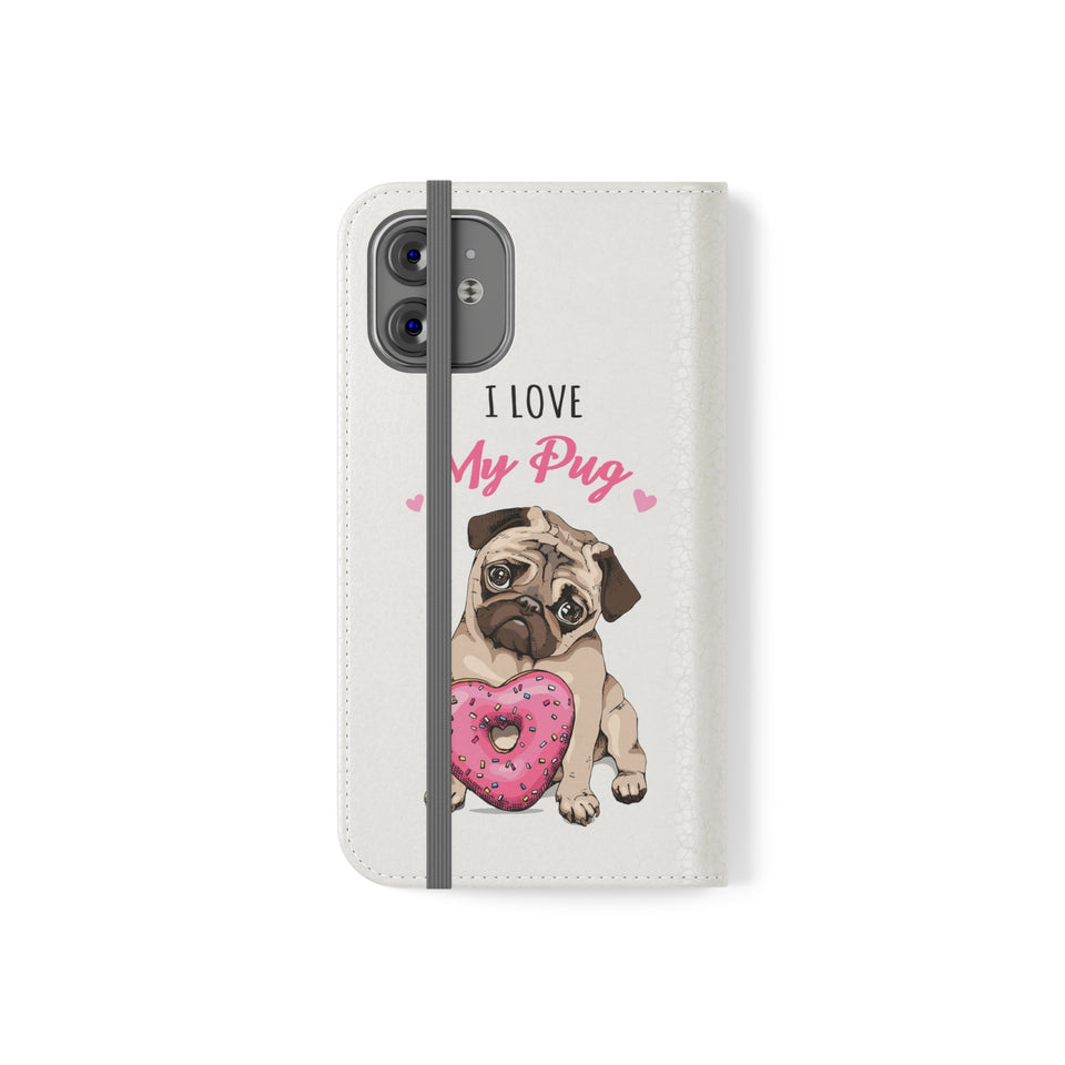 Pug Phone Case | I Love My Pug Wallet Phone Case | IPhone & Samsung Galaxy Pug Flip Cases White