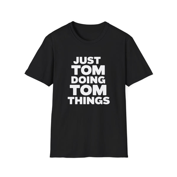 Just Tom Doing Tom Things Shirt - Unisex Tom T-Shirt