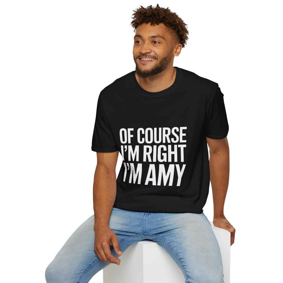 Amy Unisex T-Shirt Of Course I'm Right I'm Amy Shirt