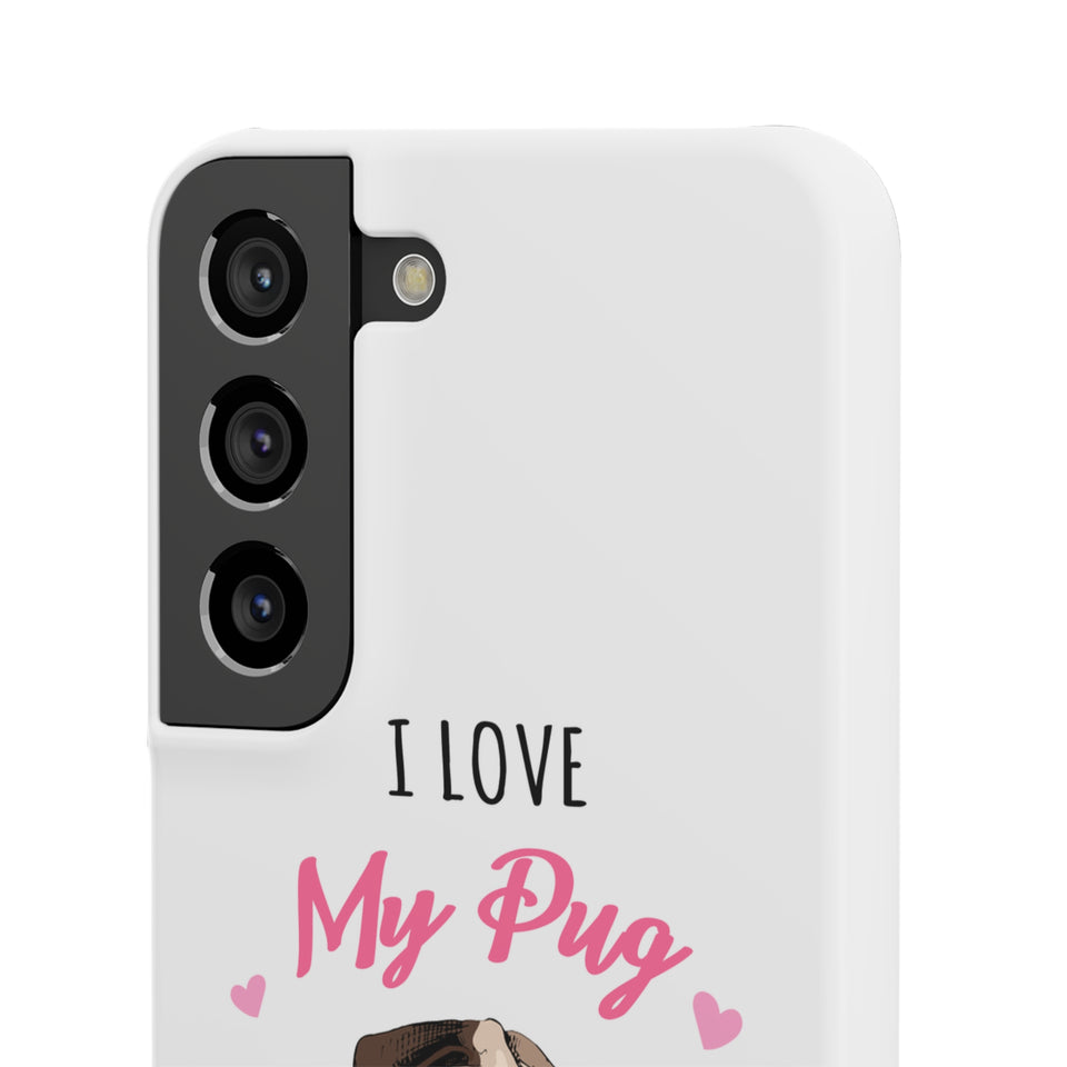 Pug Phone Case | I Love My Pug Phone Case | Pug iPhone & Samsung Galaxy Snap Cases