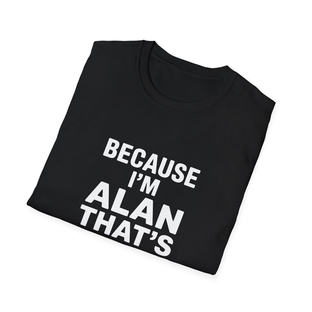Because I'm Alan That's Why Unisex T-Shirt