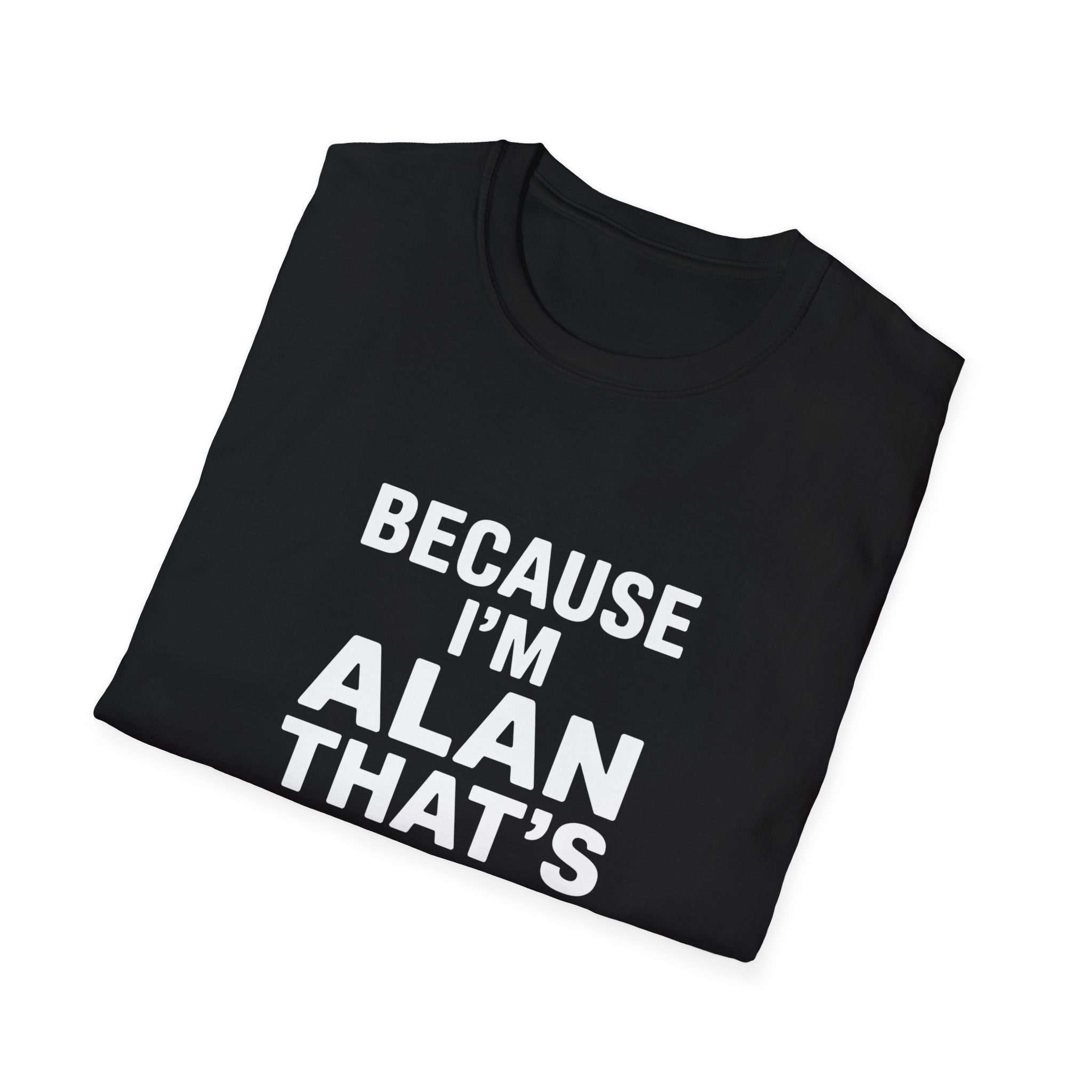 Because I'm Alan That's Why Unisex T-Shirt