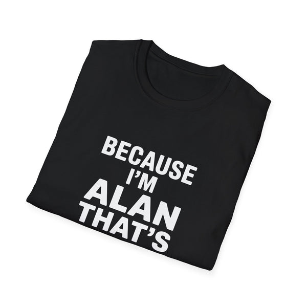 Because I'm Alan That's Why Unisex T-Shirt