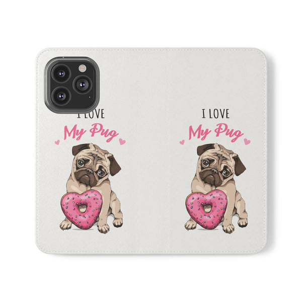 Pug Phone Case | I Love My Pug Wallet Phone Case | IPhone & Samsung Galaxy Pug Flip Cases White