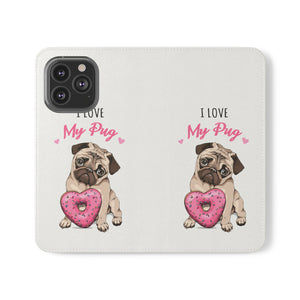 Pug Phone Case | I Love My Pug Wallet Phone Case | IPhone & Samsung Galaxy Pug Flip Cases White Pug Phone Case | I Love My Pug Wallet Phone Case | IPhone & Samsung Galaxy Pug Flip Cases White