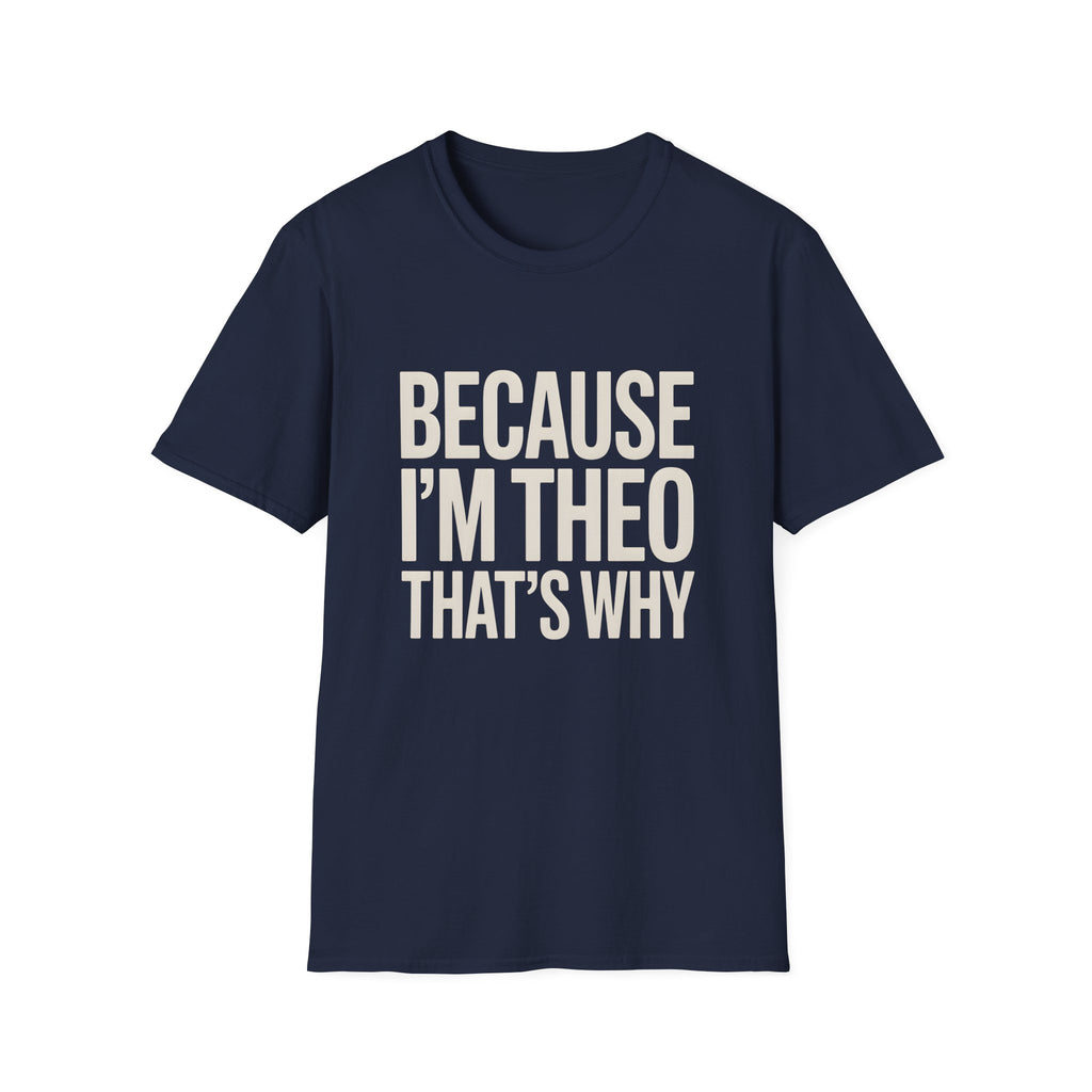 Because I'm  Theo That's Why Unisex T-Shirt