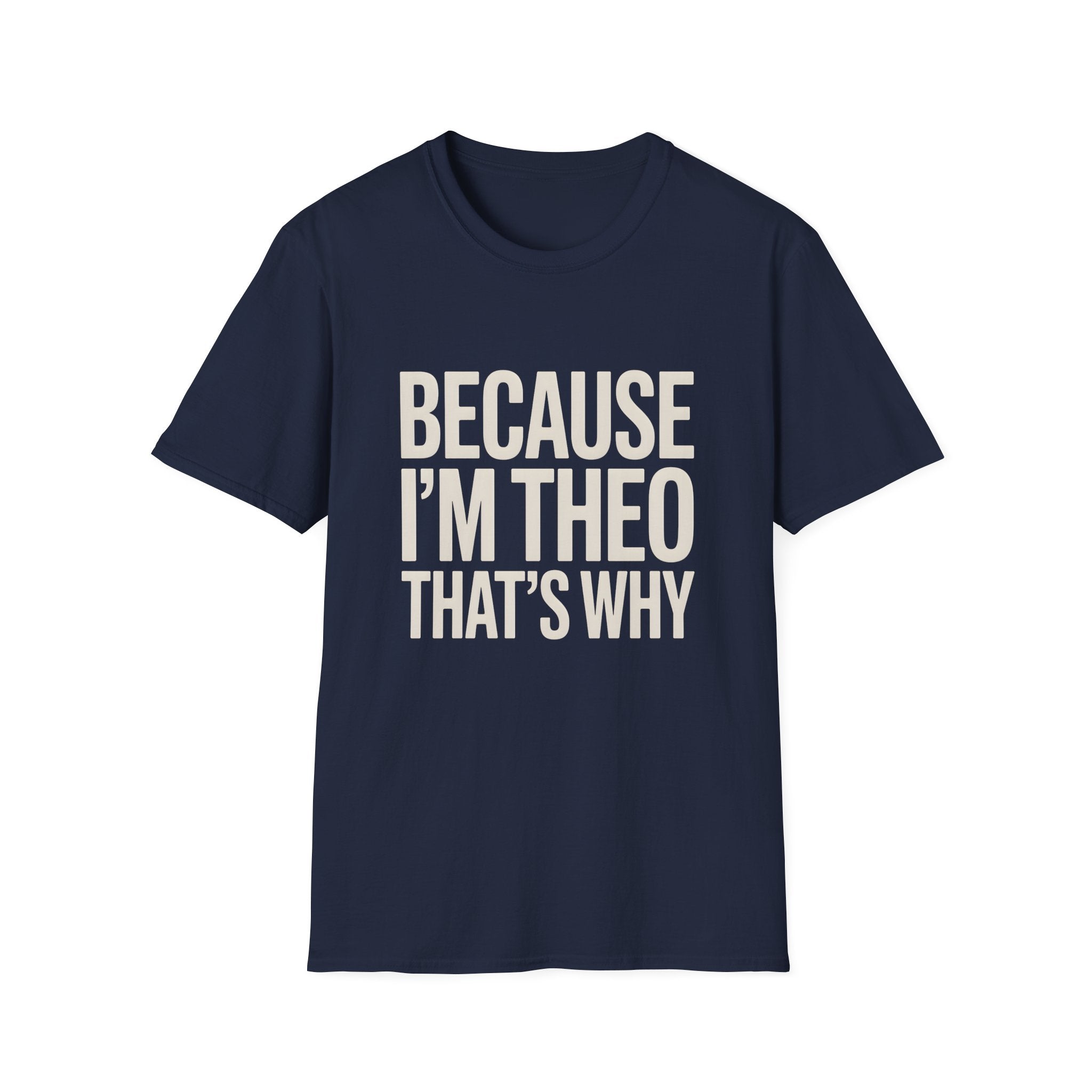 Because I'm  Theo That's Why Unisex T-Shirt